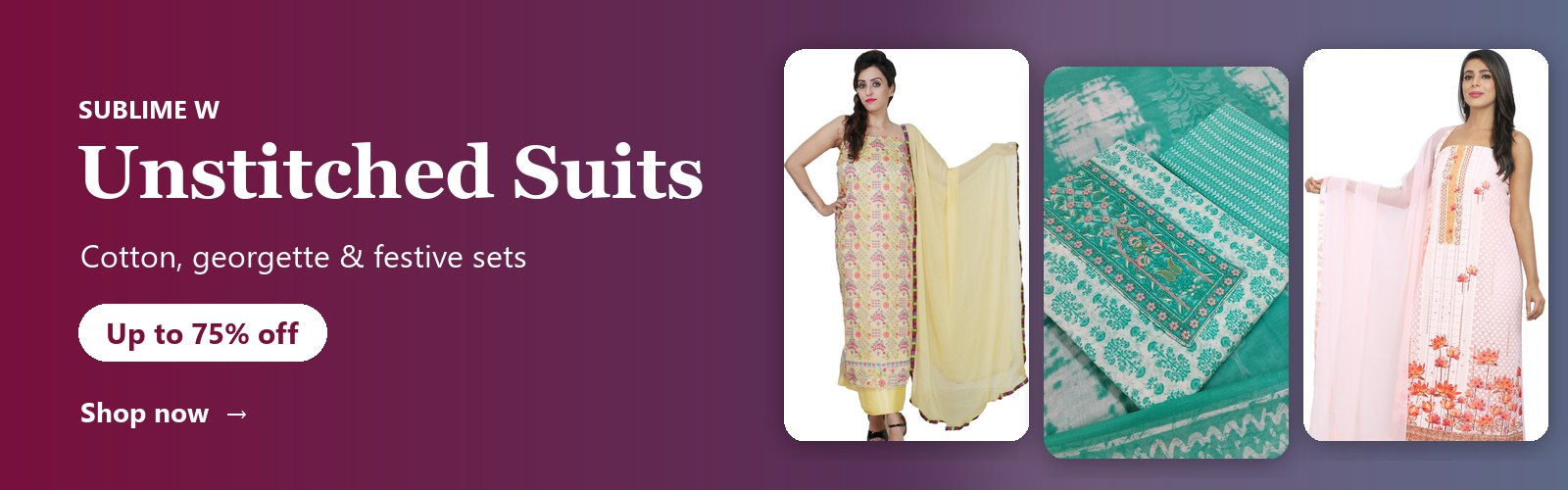 Sublime W Unstitched Suits — Cotton, georgette & festive sets