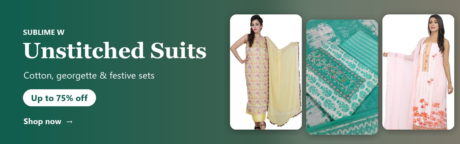 Sublime W Unstitched Suits — Cotton, georgette & festive sets