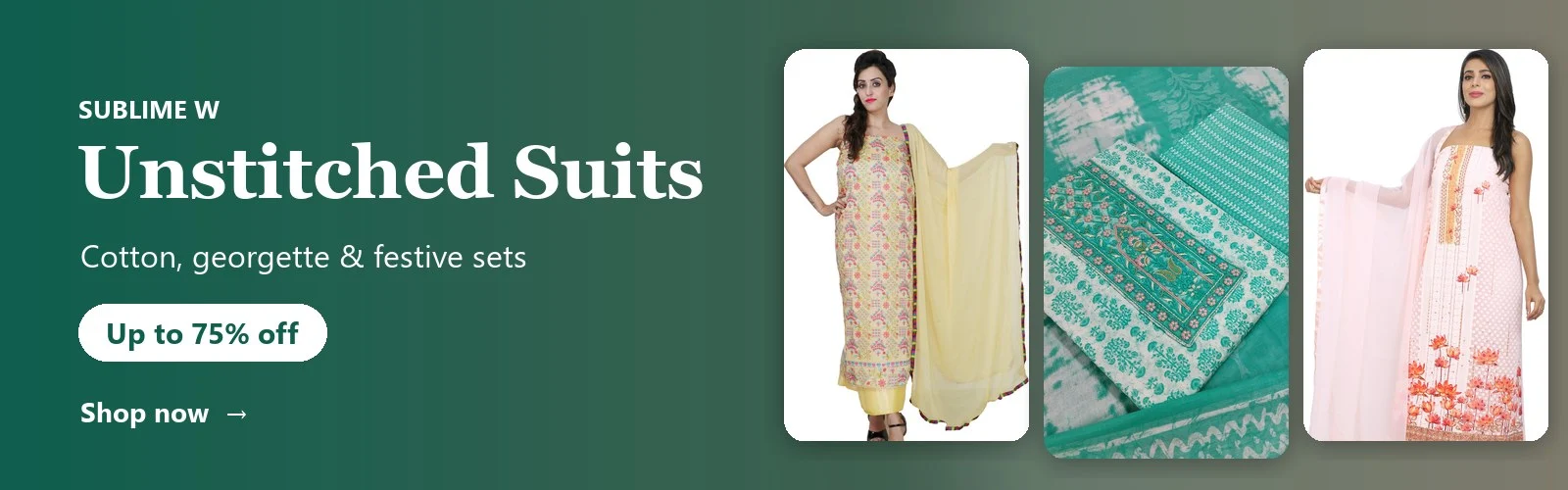 Sublime W Unstitched Suits — Cotton, georgette & festive sets